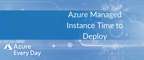 Azure Managed Instance Time to Deploy