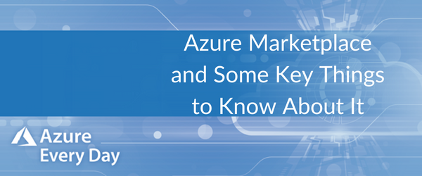 Azure Marketplace and Some Key Things to Know About It
