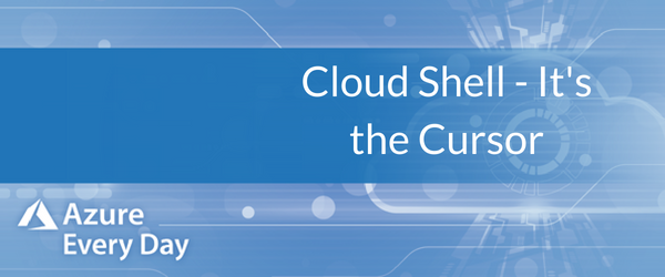 Cloud Shell - It's the Cursor (1)