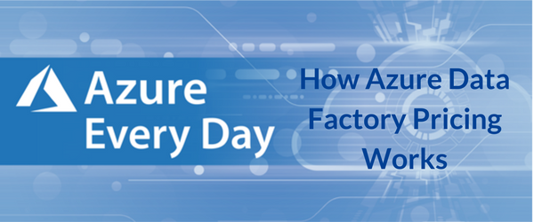 How Azure Data Factory Pricing Works