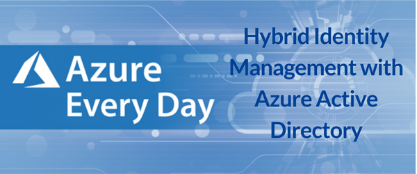Hybrid Identity Management with Azure Active Directory