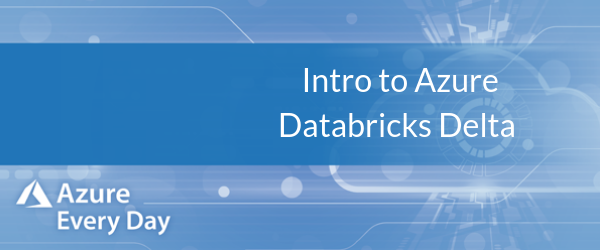 Intro to Azure Databricks Delta