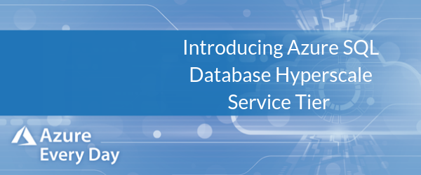 Introducing Azure SQL Database Hyperscale Service Tier