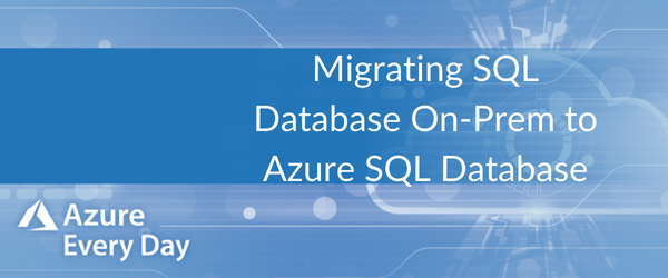 Migrating SQL Database On-Prem to Azure SQL Database