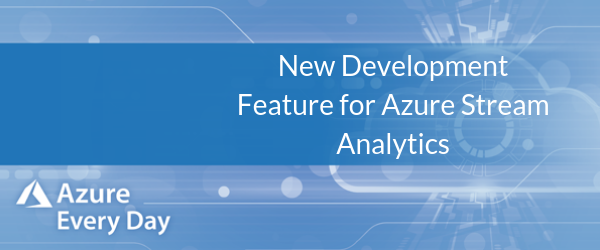 New Development Feature for Azure Stream Analytics (1)