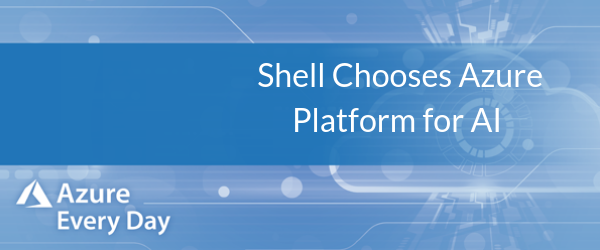 Shell Chooses Azure Platform for AI (1)