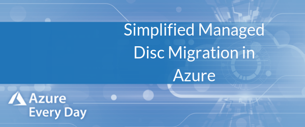Simplified Managed Disc Migration in Azure (1)