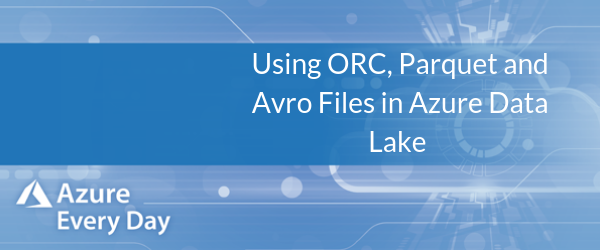 Using ORC, Parquet and Avro Files in Azure Data Lake