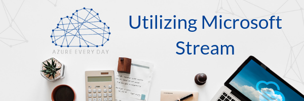 Utilizing Microsoft Stream (1)