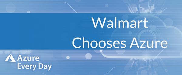 Walmart Chooses Azure (1)
