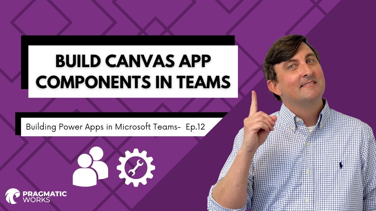 Build Canvas App Components In Teams [Building Power Apps In Microsoft Teams – Ep. 12]