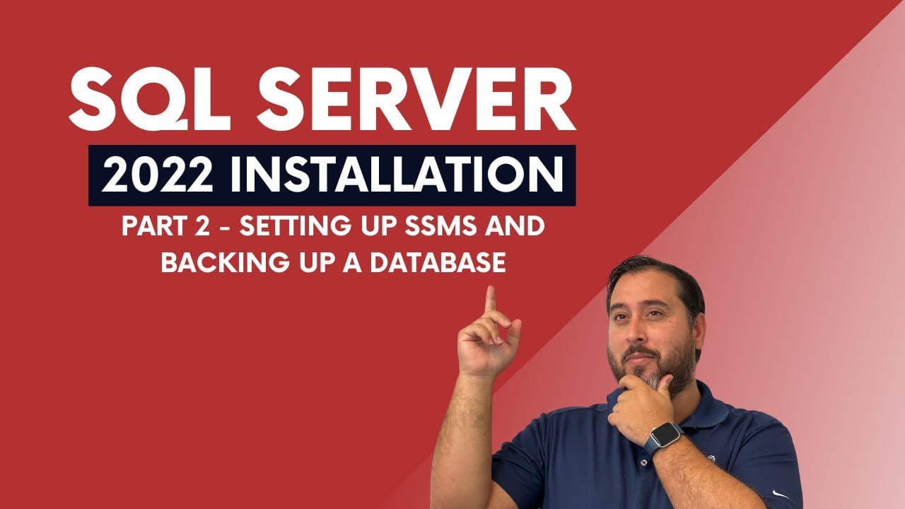 SQL Server 2022 Installation (Part 2 - Setting Up SSMS and Backing Up A Database)