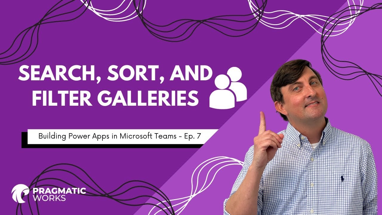 Search, Sort, and Filter Galleries [Building Power Apps In Microsoft Teams – Ep. 7]