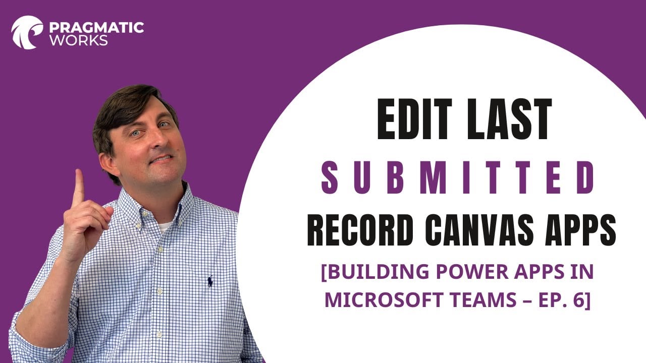 Edit Last Submitted Record Canvas Apps [Building Power Apps In Microsoft Teams - Ep. 6]