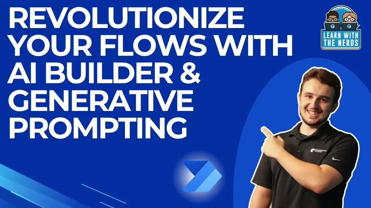 Revolutionize Your Flows with AI Builder & Generative Prompting - Learn With The Nerds